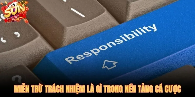 Miễn trừ trách nhiệm - giới hạn nghĩa vụ pháp lý nền tảng cá cược