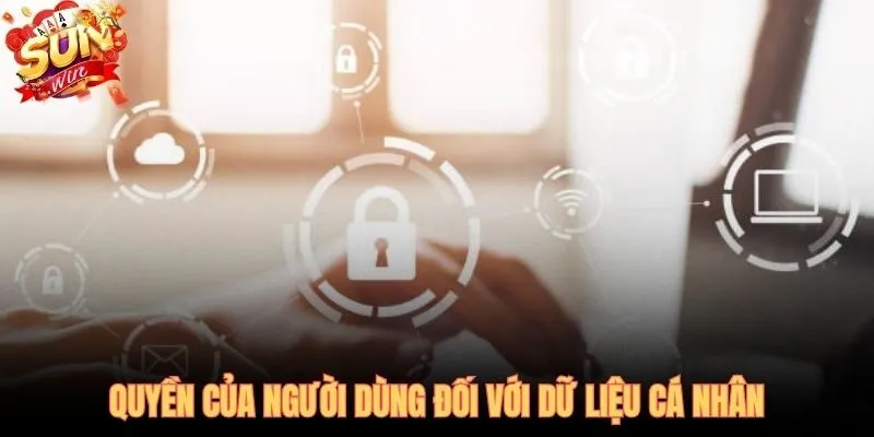 Quyền kiểm soát dữ liệu cá nhân theo chính sách bảo mật SUNWIN