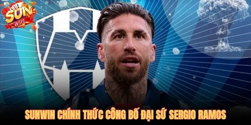 Sergio Ramos đại sứ Thương hiệu Toàn cầu đầu tiên của SUNWIN